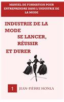 Industrie de la mode - Se lancer, réussir et durer - Vol 1: Manuel de formation pour entreprendre dans l?industrie de la mode(1 Volume)