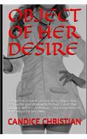 Object of Her Desire: Robyn Has a Crush on Her Boss, Anya. Anya Is Straight and Obviously Robyn Is Not. But Nothing Will Lessen Robyn's Determination to Have Anya for Her