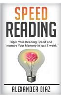 Speed Reading: Triple Your Reading Speed and Improve Your Memory in Just 1 Week