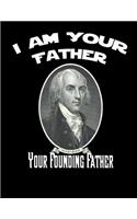 James Madison: I Am Your Father, Your Founding Father: College Rule Composition Style Designer Notebook Journal: 8.5 x 11 inches, 100 Sheets, 200 pages(Founding Fathers)