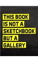 This Book is not a Sketchbook but a Gallery