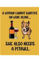 A Woman Cannot Survive on Wine Alone... She Also Needs a Pitbull.