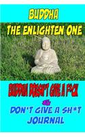 Buddha The Enlighten One Buddha doesn't give a f*ck & Don't give a sh*t journal: A journal of learning the mindful art of not giving a f*ck.