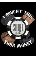 I Bought This Shirt with Your Money