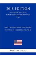 Safety Management Systems for Certificate Holders Operating (US Federal Aviation Administration Regulation) (FAA) (2018 Edition)