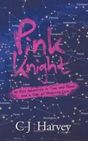 Pink Knight: An Epic Adventure in Time and Space and a Tale of Enduring Love