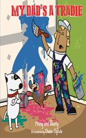 My Dad's A Tradie: Join Missy and Beefy and an adventure of mischief and trouble!