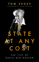 A State at Any Cost: The Life of David Ben-Gurion