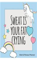 Sweat Is Your Fat Crying Diet & Fitness Planner: Meal Planner and Fitness Tracker with Motivational Quotes Rainbow Unicorn(12 Simply Pretty Weight Loss Planners)