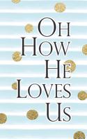 Oh How He Loves Us: Bible Verse Notebook with Christian Quote
