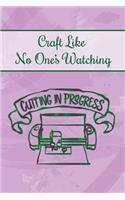 Craft Like No One's Watching: Crafters Notebook Journal Gift for Women and Girls