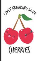 I Just Freaking Love Cherries: Funny Cherries Foodie Journal / Notebook Gift (6 X 9 - 100 Blank Lined Pages)