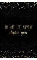 Do Not Let Anyone Define You