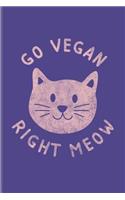 Go Vegan Right Meow: Funny Cat Pun Journal for Animal Defense, Equality, Furry Animal, Happy Kitten & Cute Pet Fans - 6x9 - 100 Blank Lined Pages