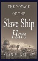 Voyage of the Slave Ship Hare: A Journey Into Captivity from Sierra Leone to South Carolina