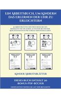 Kinder Arbeitsblätter (Ein Arbeitsbuch, um Kindern das Erlernen der Uhr zu erleichtern): 50 Arbeitsblätter. Der Preis dieses Buches beinhaltet die Erlaubnis, 20 weitere Bücher der Reihe kostenlos im PDF-Format herunterzuladen(15 Kinder Arbeitsblätter)