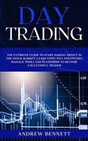 Day Trading: The Ultimate Guide to Start Making Money in the Stock Market. Learn Effective Strategies, Manage Tools and Platforms to Become a Successful Trader.