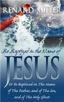 Be Baptized in the Name of Jesus or Be Baptized in The Name of The Father, and of The Son, and of The Holy Ghost: (English)