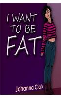 I Want To Be Fat
