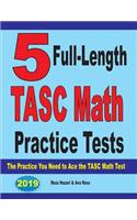5 Full-Length TASC Math Practice Tests: The Practice You Need to Ace the TASC Math Test
