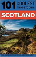 Scotland Travel Guide: 101 Coolest Things to Do in Scotland (Backpacking Scotland, Edinburgh Travel, Glasgow Travel, Inverness, Shetlands, Abderdeen, Dundee)