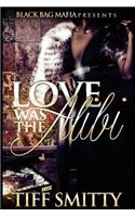 Love Was the Alibi