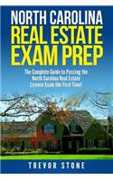 North Carolina Real Estate Exam Prep: The Complete Guide to Passing the North Carolina Real Estate License Exam the First Time!