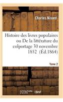 Histoire Des Livres Populaires Ou Littérature Du Colportage: Depuis l'Origine de l'Imprimerie T02