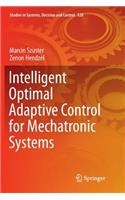 Intelligent Optimal Adaptive Control for Mechatronic Systems: (120 Studies in Systems, Decision and Control)