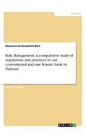 Risk Management. A comparative study of regulations and practices in one conventional and one Islamic bank in Pakistan