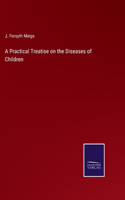 Practical Treatise on the Diseases of Children