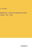 Magnetiseur; Journal de magnetisme animal, 3 année - 1861 - 1862