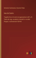 Ines de Castro: Tragedia lirica in tre atti, da rappresentarsi nell'I. e R. Teatro dei sigg. accademici Immobili in via della Pergola, il carnevale del 1839-40