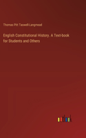 English Constitutional History. A Text-book for Students and Others