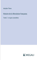 Histoire de la Révolution française;: Tome 2 - en gros caractères