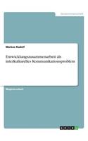 Entwicklungszusammenarbeit als interkulturelles Kommunikationsproblem: (German)
