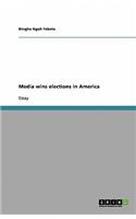 Media wins elections in America