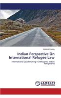 Indian Perspective On International Refugee Law