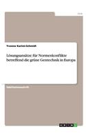 Lösungsansätze für Normenkonflikte betreffend die grüne Gentechnik in Europa