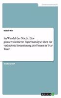 Im Wandel der Macht. Eine genderorientierte Figurenanalyse über die veränderte Inszenierung der Frauen in 