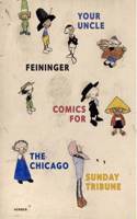 Your Uncle Feininger: Comics for the Chicago Sunday Tribune by Lyonel Feininger