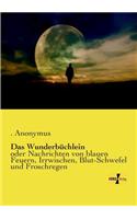 Das Wunderbüchlein: oder Nachrichten von blauen Feuern, Irrwischen, Blut-Schwefel und Froschregen(German)