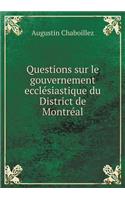 Questions sur le gouvernement ecclésiastique du District de Montréal