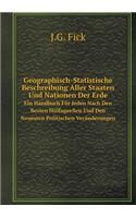 Geographisch-Statistische Beschreibung Aller Staaten Und Nationen Der Erde Ein Handbuch Für Jeden Nach Den Besten Hülfsquellen Und Den Neuesten Politischen Veränderungen