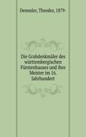 Die Grabdenkmaler des wurttembergischen Furstenhauses und ihre Meister im 16. Jahrhundert