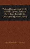 Portugal Contemporaneo: De Madrid A Oporto, Pasando Por Lisboa; Diario De Un Caminante (Spanish Edition)