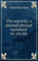 supercity; a planned physical equipment for city life