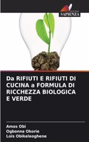 Da RIFIUTI E RIFIUTI DI CUCINA a FORMULA DI RICCHEZZA BIOLOGICA E VERDE