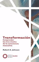 Transformacion: Comprender los tres niveles de la consciencia masculina