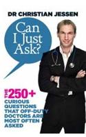 Can I Just Ask? The 250+ Curious Questions that Off-duty Doctors are Most often Asked